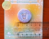 Badge fait main - illustration bubble tea galaxie, citation professional boba drinker, snack taiwanais, accesoire kawaii, petit cadeau noel
